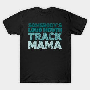 Somebody's Loud Mouth Track Mama Marathon T-Shirt